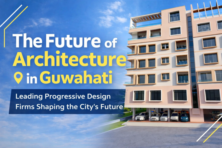 Read more about the article Future of Architecture in Guwahati | Leading Progressive Design Firms and Architects