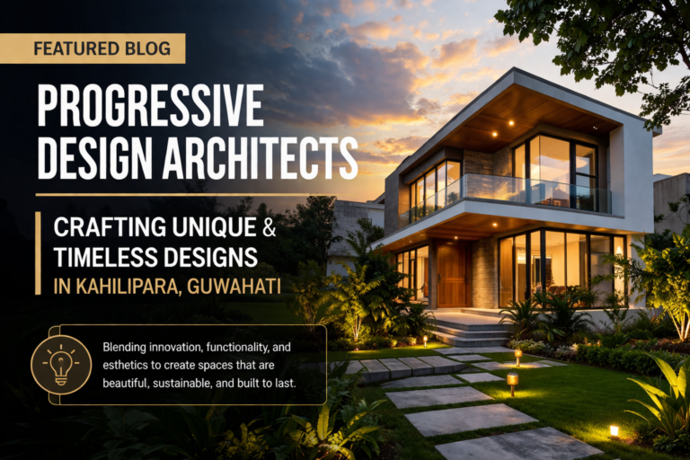 Read more about the article Progressive Design Architects | Crafting Unique and Timeless Designs in Kahilipara, Guwahati